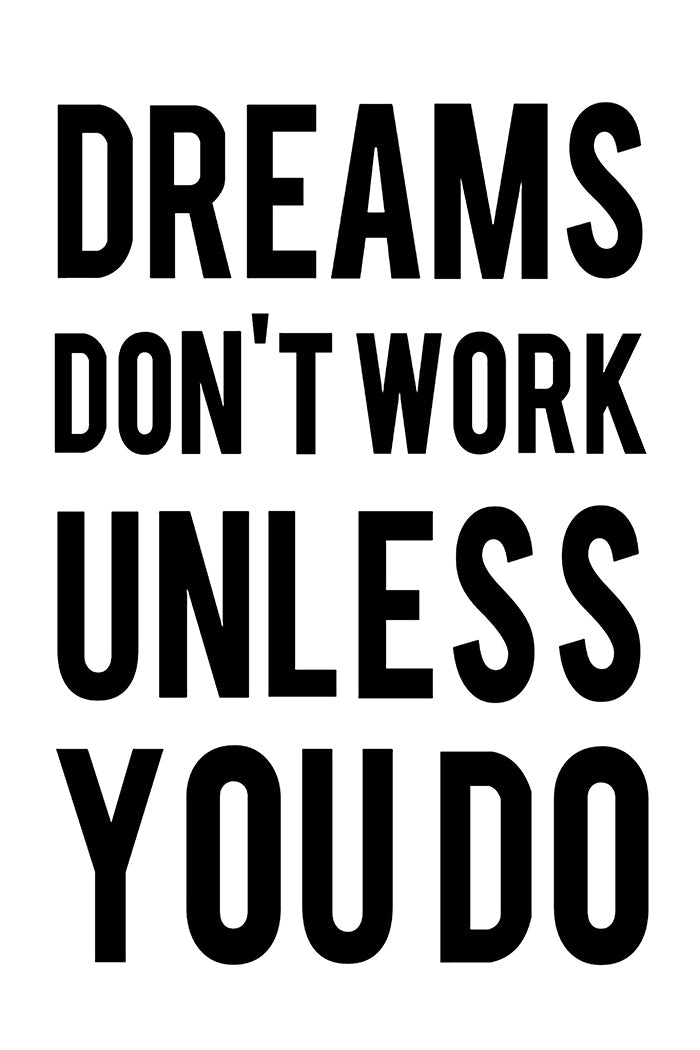 Dreams Don't Work Unless You Do Poster